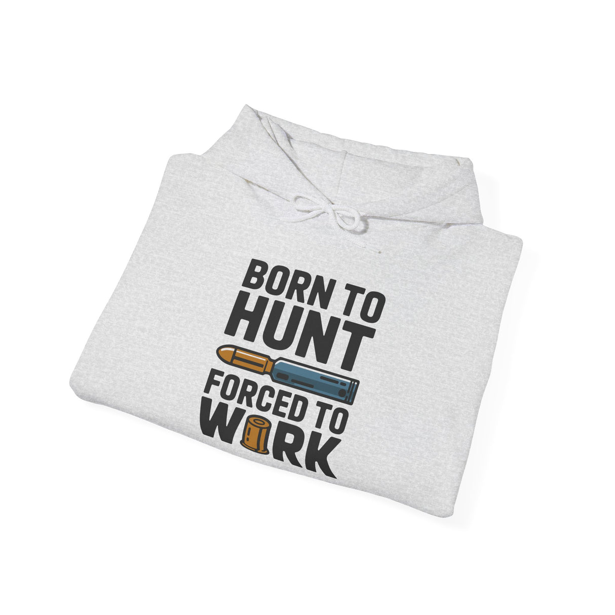 Born to Hunt Forced to Work Hoodie